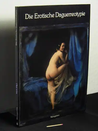 Wick, Rainer (Herausgeber): Die erotische Daguerreotypie - Sammlung Uwe Scheid. 