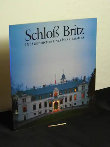 Warweg, Elke (verantwortliche Herausgeberin) - Kurt Geisler (Text): Schloß Britz - Die Geschichte eines Herrenhauses. 