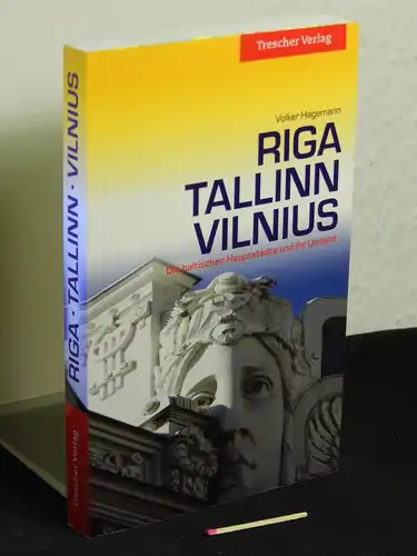Hagemann, Volker: Riga, Tallinn, Vilnius - die baltischen Hauptstädte und ihr Umland. 