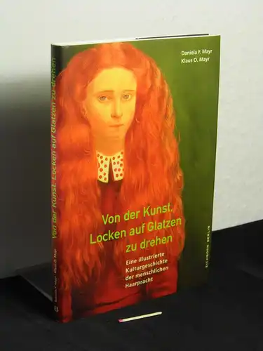 Mayr, Daniela F. und Klaus O: Von der Kunst, Locken auf Glatzen zu drehen - eine illustrierte Kulturgeschichte der menschlichen Haarpracht. 