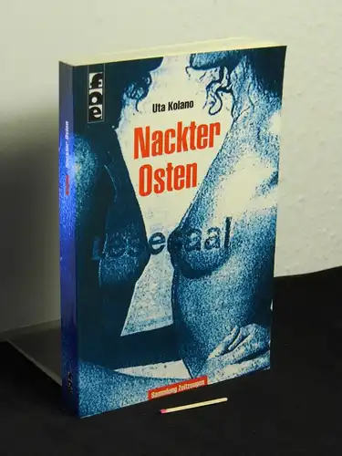 Kolano, Uta: Nackter Osten - aus der Reihe: Sammlung Zeitzeugen - Band: 2. 