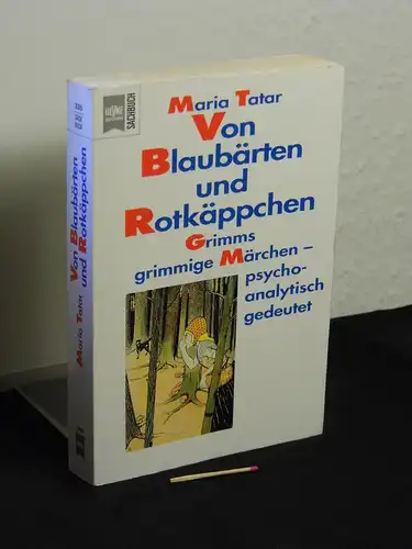 Tatar, Maria: Von Blaubärten und Rotkäppchen - Grimms grimmige Märchen - psychoanalytisch gedeutet - Originaltitel: The hard facts of the Grimm's fairy tales - aus der Reihe: Heyne Sachbuch - Band: 335. 