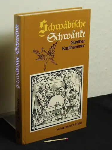 Kapfhammer, Günther (Herausgeber): Schwäbische Schwänke - Anthologie aus einem Jahrtausend Volksliteratur - aus der Reihe: Schwaben - Landes- und Volkskunde. 