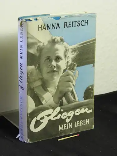 Reitsch, Hanna: Fliegen - mein Leben. 