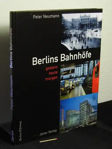 Neumann, Peter: Berlins Bahnhöfe : gestern, heute, morgen -  LAGERRÄUMUNG. 