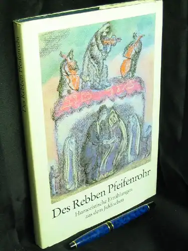 Sforim, Mendele Moicher sowie Scholem Alechem und Jizchok Leib Perez: Des Rebben Pfeifenrohr - Humoristische Erzählungen aus dem Jiddischen - Mit 33 farbigen Reproduktionen nach Pastellen, Gouachen und Ölbildern von Anatoli L. Kaplan -  LAGERRÄUMUNG. 
