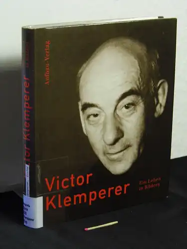 Borchert, Christian sowie Almut Gieseke und Walter Nowojski (Herausgeber): Victor Klemperer - Ein Leben in Bildern -  LAGERRÄUMUNG. 