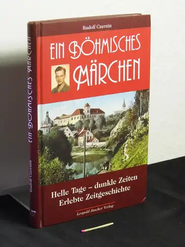 Czernin, Rudolf: Ein bömisches Märchen : helle Tage - dunkle Zeiten ; erlebte Zeitgeschichte. 