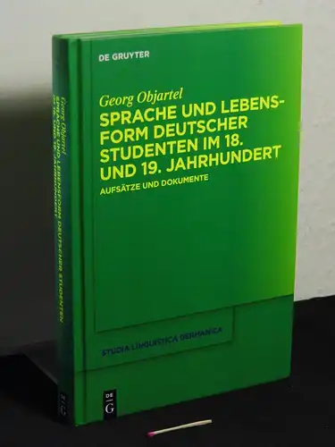 Objartel, Georg: Sprache und Lebensform deutscher Studenten im 18. und 19. Jahrhundert: Aufsätze und Dokumente - aus der Reihe: Studia linguistica Germanica - Band: Band 123. 