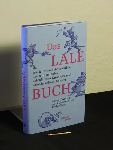 Kaiser, Reinhard (Übersetzer und Herausgeber): Das Lalebuch: wunderseltsame, abenteuerliche, unerhörte und bisher unbeschriebene Geschichten und Taten der Lalen zu Laleburg: nach dem Druck von 1597: mit zwölf Holzschnitten aus dem Jahr 1680. 