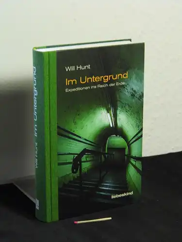 Hunt, Will: Im Untergrund: Expeditionen ins Reich der Erde - Originaltitel: Underground. 