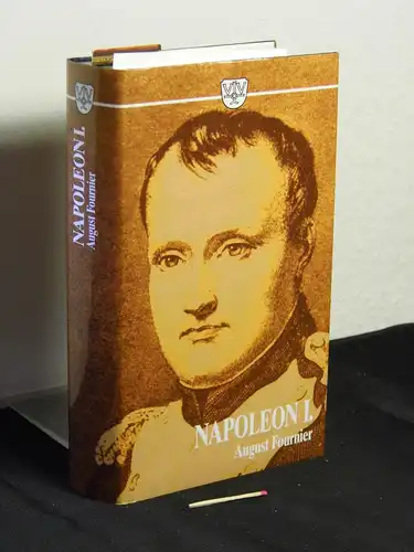 Fournier, August: Napoleon I.   Eine Biographie in drei Teilbänden (in 1 Buch)   1. Band: Von Napoleons Geburt bis zur Begründung seiner.. 