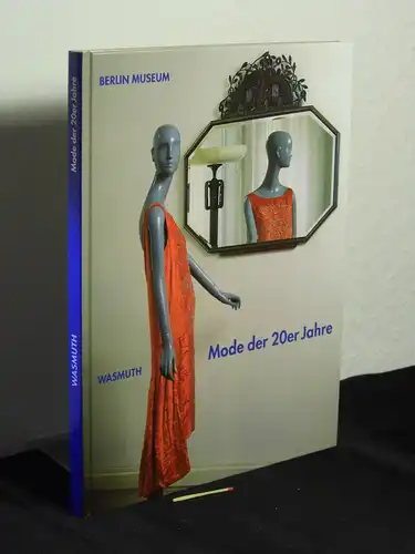 Weidenschlager, Christine und Christa Gustavus: Mode der 20er Jahre - Berlin Museum. 