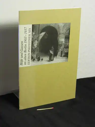 Römer, Willy (Fotos): Höfe und Gassen im alten Berlin - 1903 - 1937 - aus der Reihe: Edition Photothek - Band: XIX. 