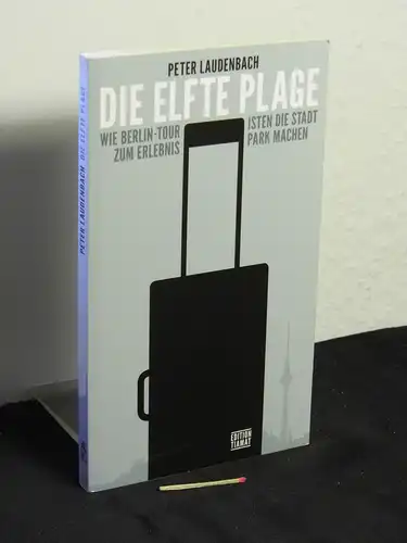 Laudenbach, Peter: Die elfte Plage - wie Berlin-Touristen die Stadt zum Erlebnispark machen - aus der Reihe: Critica diabolis - Band: 206. 