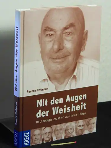 Hofmann, Renate [Herausgeber]: Mit den Augen der Weisheit : Hochbetagte erzählen aus ihrem Leben - aus der Reihe: Was Menschen bewegt -  LAGERRÄUMUNG. 