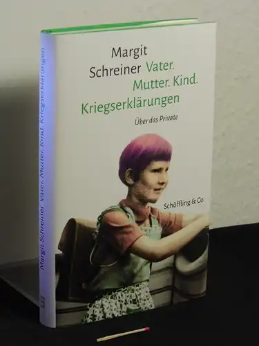 Schreiner, Margit [Verfasser]: Vater, Mutter, Kind, Kriegserklärungen : über das Private -  LAGERRÄUMUNG. 