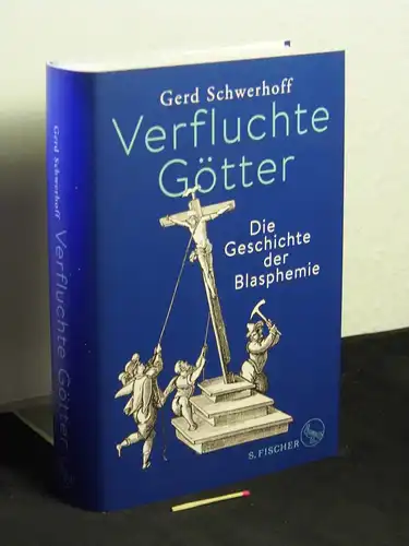 Schwerhoff, Gerd [Verfasser]: Verfluchte Götter : die Geschichte der Blasphemie -  LAGERRÄUMUNG. 