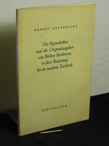 Unverricht, Hubert: Die Eigenschriften und die Originalausgaben von Werken Beethovens in ihrer Bedeutung für die moderne Textkritik - aus der Reihe: Musikwissenschaftliche Arbeiten - Band: 17. 