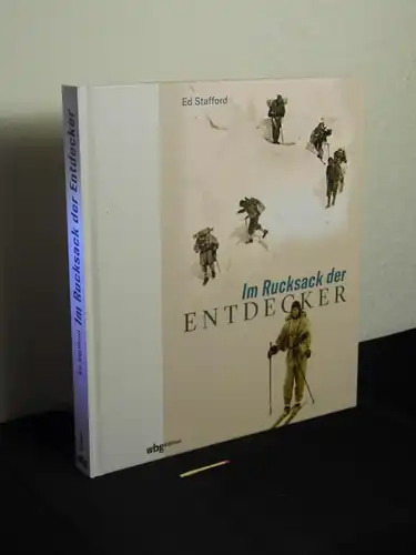 Stafford, Ed (Verfasser): Im Rucksack der Entdecker : womit Amundsen, Heyerdahl, Messner und Co. ins Unbekannte zogen - Originaltitel: Expeditions unpacked -  LAGERRÄUMUNG. 