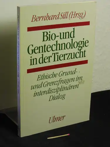 Sill, Bernhard (Herausgeber): Bio- und Gentechnologie in der Tierzucht : ethische Grund- und Grenzfragen im interdisziplinären Dialog -  LAGERRÄUMUNG. 