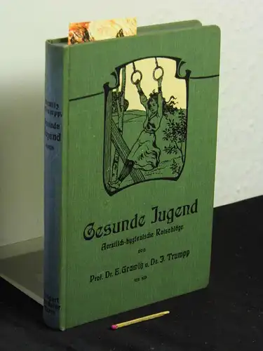 Grawitz, Ernst und J. Trumpp: Gesunde Jugend - ärztlich-hygienische Ratschläge - Zwei Teile in einem Band - I. Allgemeiner Teil Körperpflege im täglichen Leben + II. Spezieller Teil Körper- und Geistespflege im schulpflichtigen Alter. 