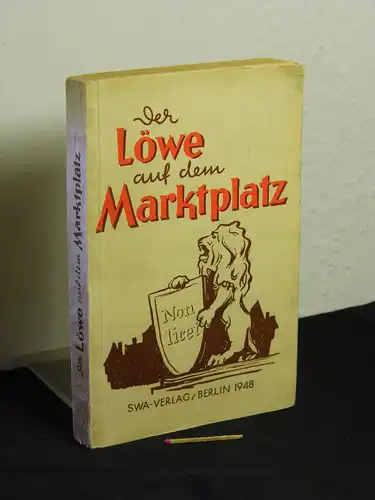 Ehrenburg, Ilja sowie Jewgenij Petrow und James Aldrige: Der Löwe auf dem Marktplatz - Drei Komödien der Gegenwart - Insel des Friedens - Der 49. Staat -  LAGERRÄUMUNG. 