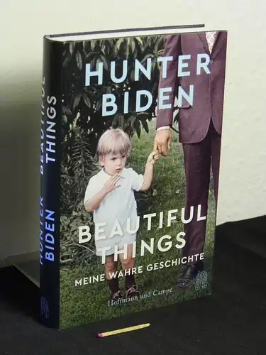 Biden, Hunter: Beautiful things : meine wahre Geschichte - Originaltitel: Beautiful things  a memoir. 