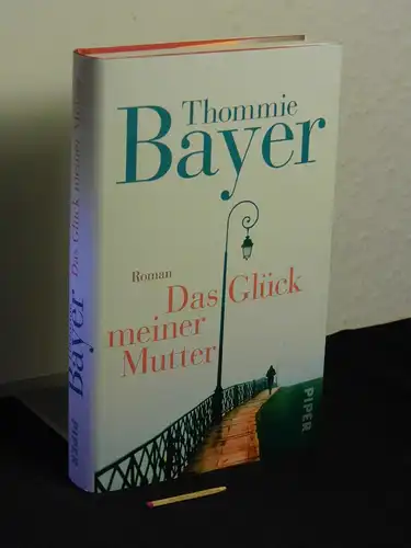 Bayer, Thommie: Das Glück meiner Mutter : Roman. 