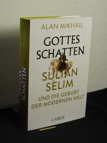 Mikhail, Alan: Gottes Schatten : Sultan Selim und die Geburt der modernen Welt - Originaltitel: God's shadow -  LAGERRÄUMUNG. 