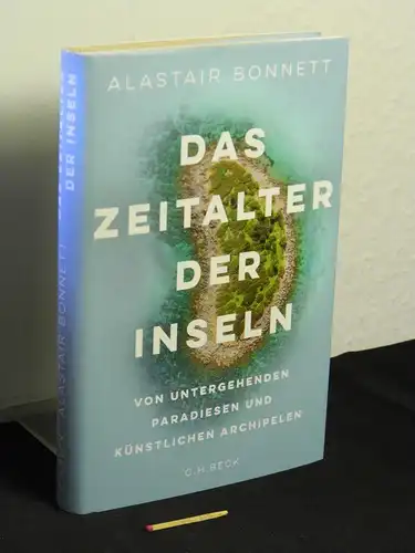 Bonnett, Alastair: Das Zeitalter der Inseln : von untergehenden Paradiesen und künstlichen Archipelen - Originaltitel: The age of islands. 