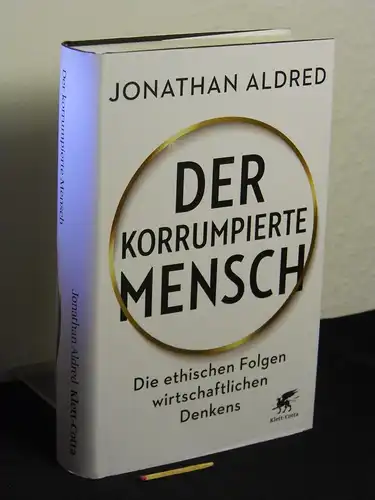 Aldred, Jonathan: Der korrumpierte Mensch : die ethischen Folgen wirtschaftlichen Denkens - Originaltitel: Licence to be bad. 