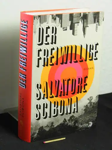 Scibona, Salvatore: Der Freiwillige : Roman - Originaltitel: Salvatore Scibona: The volunteer. 