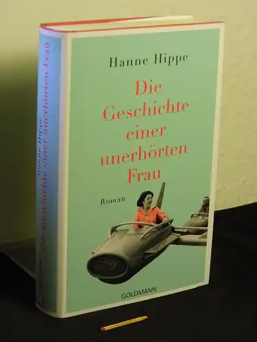 Hippe, Hannelore: Die Geschichte einer unerhörten Frau : Roman. 