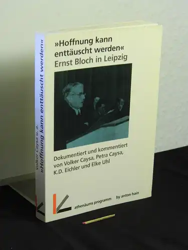 Caysa, V. und P. Caysa, K.-D. Eichler, E. Uhl (Dokumentation und Kommentierung): „Hoffnung kann enttäuscht werden“ - Ernst Bloch in Leipzig -  LAGERRÄUMUNG. 