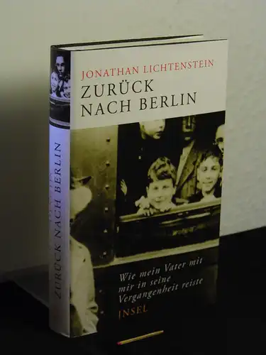 Lichtenstein, Jonathan: Zurück nach Berlin : Wie mein Vater mit mir in seine Vergangenheit reiste - Originaltitel: The Berlin Shadow. Living with the Ghosts of the Kindertransport. 