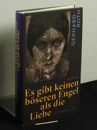 Roth, Gerhard: Es gibt keinen böseren Engel als die Liebe : Roman. 