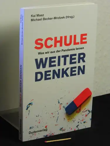 Maaz, Kai und Michael Becker-Mrotzek: Schule weiter denken: Was wir aus der Pandemie lernen -  LAGERRÄUMUNG. 
