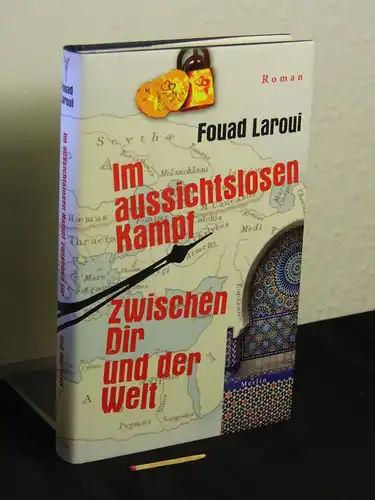Laroui, Fouad: Im aussichtslosen Kampf zwischen dir und der Welt : Roman - Originaltitel: Ce vain combat que tu livres au monde -  LAGERRÄUMUNG. 