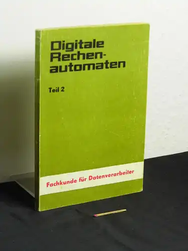 Dersin, Rudolf: Digitale Rechenautomaten Teil 2 - Technische Realisierung der Grund- und Hauptfunktionen - Fachkunde für Datenverarbeiter. 