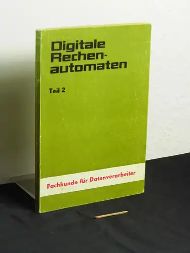 Dersin, Rudolf: Digitale Rechenautomaten Teil 2 - Technische Realisierung der Grund- und Hauptfunktionen - Fachkunde für Datenverarbeiter -  LAGERRÄUMUNG. 
