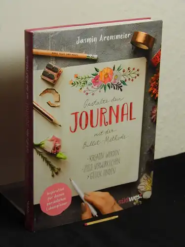 Arensmeier, Jasmin: Gestalte dein Journal mit der Bullet-Methode - Kreativ werden, Ziele verwirklichen, Glück finden - Inspiration für deinen persönlichen Lebensplaner -  LAGERRÄUMUNG. 