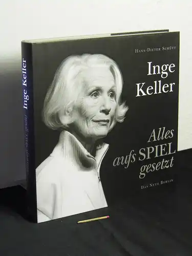 Schütt, Hans-Dieter: Inge Keller - Alles aufs Spiel gesetzt. 