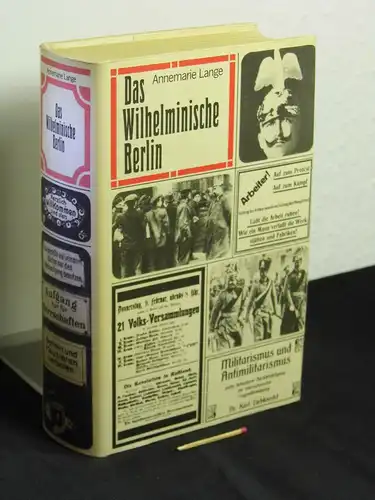 Lange, Annemarie: Das Wilhelminische Berlin - Zwischen Jahrhundertwende und Novemberrevolution. 