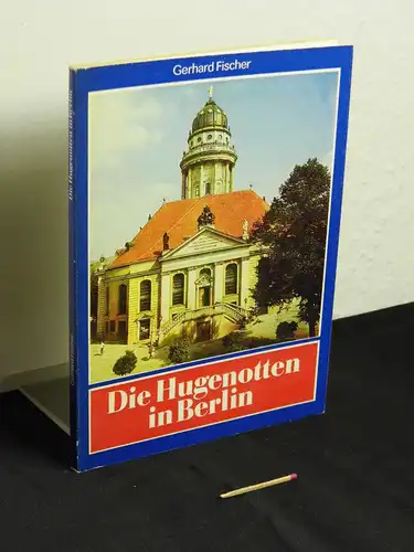 Fischer, Gerhard: Die Hugenotten in Berlin. 