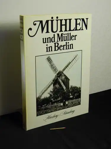Herzberg, Heinrich: Mühlen und Müller in Berlin - Ein Beitrag zur Geschichte der Produktivkräfte. 