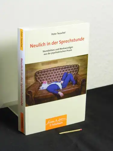 Teuschel, Peter: Neulich in der Sprechstunde : Skandalöses und Merkwürdiges aus der psychiatrischen Praxis. 
