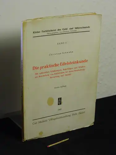 Schwahn, Christian: Die praktische Edelsteinkunde   Mit zahlreichen Erfahrungen, Ratschlägen und Winken zur Beurteilung von Edelsteinen, für deren Bearbeitung, Bewertung und Handel.. 