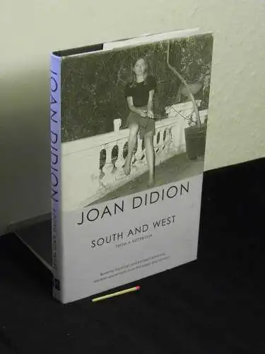 Didion, Joan: South and West - from a notebook. 