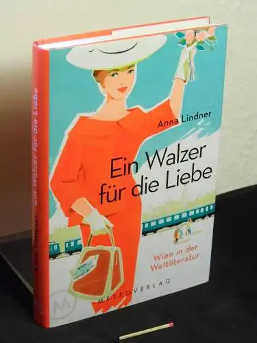 Lindner, Anna: Ein Walzer für die Liebe - Wien in der Weltliteratur. 